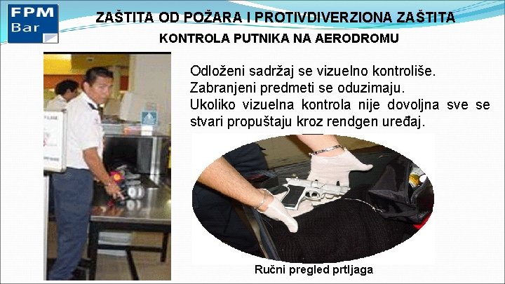 ZAŠTITA OD POŽARA I PROTIVDIVERZIONA ZAŠTITA KONTROLA PUTNIKA NA AERODROMU Odloženi sadržaj se vizuelno