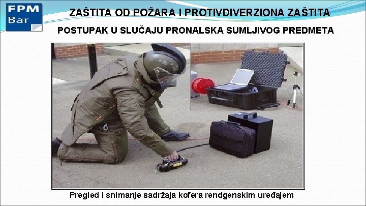 ZAŠTITA OD POŽARA I PROTIVDIVERZIONA ZAŠTITA POSTUPAK U SLUČAJU PRONALSKA SUMLJIVOG PREDMETA Pregled i