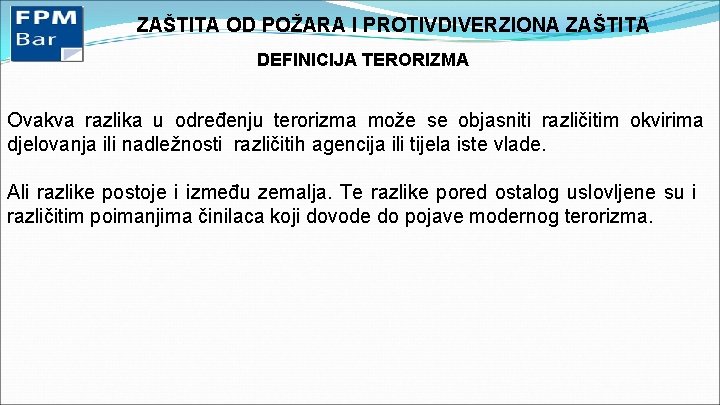 ZAŠTITA OD POŽARA I PROTIVDIVERZIONA ZAŠTITA DEFINICIJA TERORIZMA Ovakva razlika u određenju terorizma može