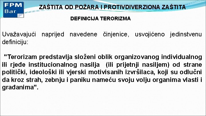 ZAŠTITA OD POŽARA I PROTIVDIVERZIONA ZAŠTITA DEFINICIJA TERORIZMA Uvažavajući naprijed navedene činjenice, usvojićeno jedinstvenu