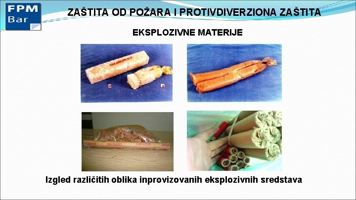 ZAŠTITA OD POŽARA I PROTIVDIVERZIONA ZAŠTITA EKSPLOZIVNE MATERIJE Izgled različitih oblika inprovizovanih eksplozivnih sredstava