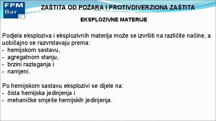 ZAŠTITA OD POŽARA I PROTIVDIVERZIONA ZAŠTITA EKSPLOZIVNE MATERIJE Podjela eksploziva i eksplozivnih materija može