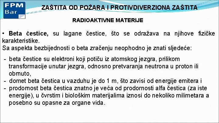 ZAŠTITA OD POŽARA I PROTIVDIVERZIONA ZAŠTITA RADIOAKTIVNE MATERIJE • Beta čestice, su lagane čestice,