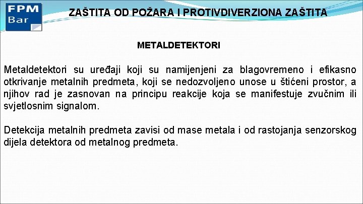 ZAŠTITA OD POŽARA I PROTIVDIVERZIONA ZAŠTITA METALDETEKTORI Metaldetektori su uređaji koji su namijenjeni za