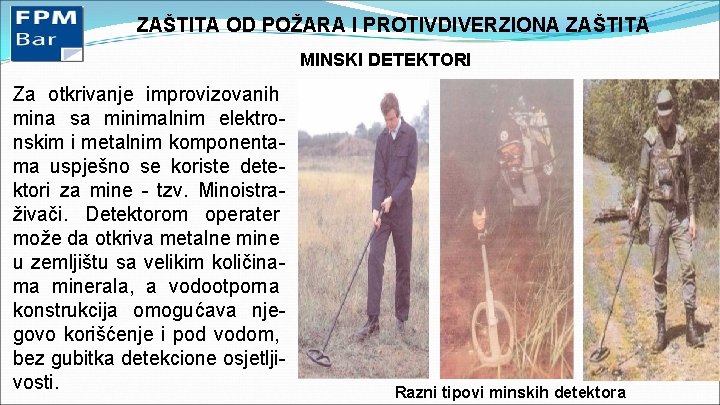 ZAŠTITA OD POŽARA I PROTIVDIVERZIONA ZAŠTITA MINSKI DETEKTORI Za otkrivanje improvizovanih mina sa minimalnim