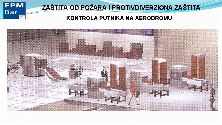 ZAŠTITA OD POŽARA I PROTIVDIVERZIONA ZAŠTITA KONTROLA PUTNIKA NA AERODROMU 