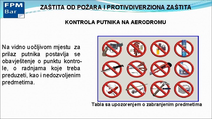 ZAŠTITA OD POŽARA I PROTIVDIVERZIONA ZAŠTITA KONTROLA PUTNIKA NA AERODROMU Na vidno uočljivom mjestu