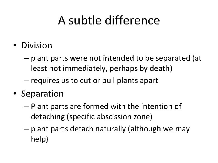 A subtle difference • Division – plant parts were not intended to be separated