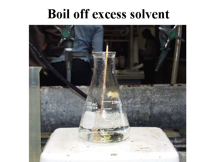 Boil off excess solvent 