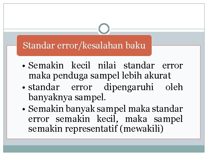 Standar error/kesalahan baku • Semakin kecil nilai standar error maka penduga sampel lebih akurat