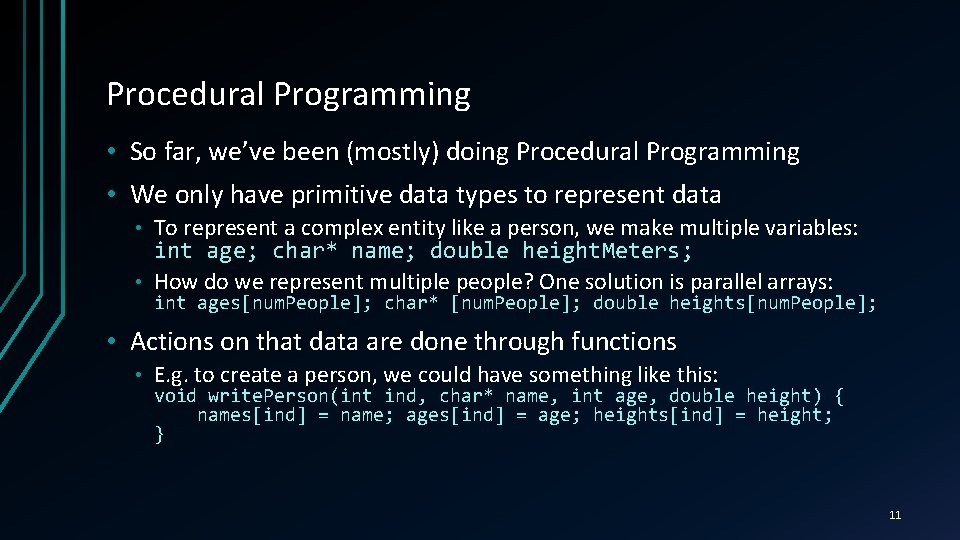 Procedural Programming • So far, we’ve been (mostly) doing Procedural Programming • We only