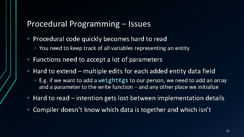 Procedural Programming – Issues • Procedural code quickly becomes hard to read • You