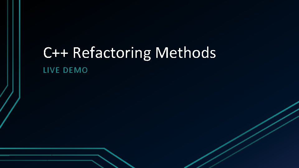 C++ Refactoring Methods LIVE DEMO 