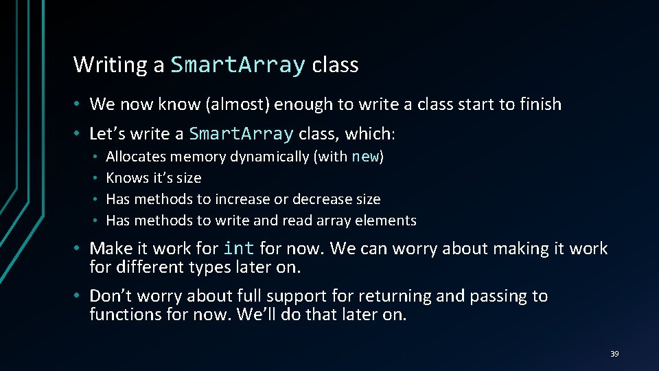 Writing a Smart. Array class • We now know (almost) enough to write a