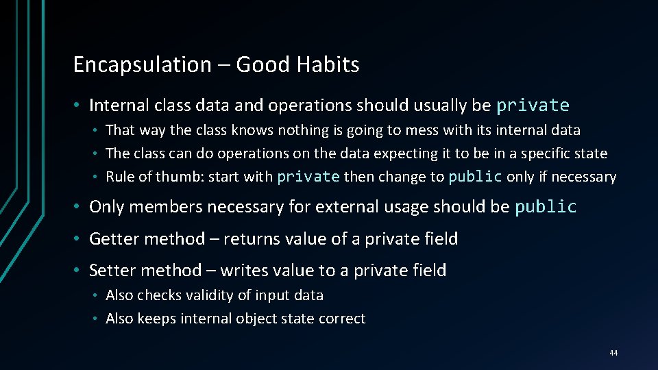 Encapsulation – Good Habits • Internal class data and operations should usually be private