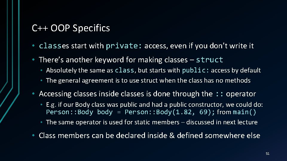C++ OOP Specifics • classes class start with private: access, even if you don’t