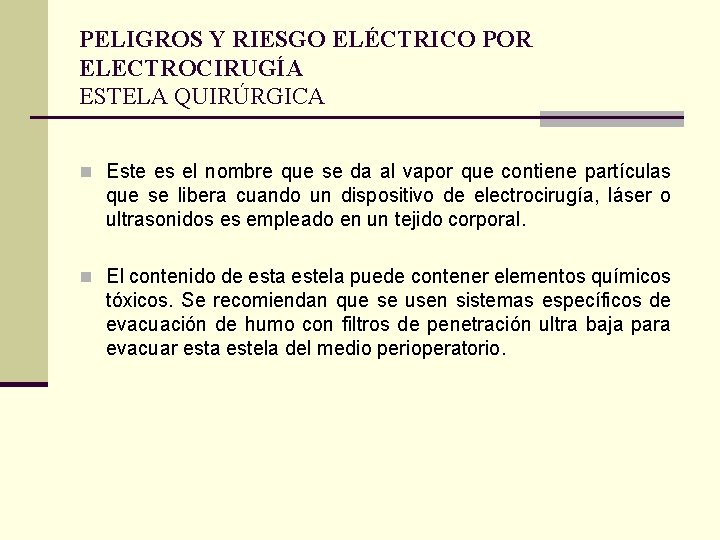 PELIGROS Y RIESGO ELÉCTRICO POR ELECTROCIRUGÍA ESTELA QUIRÚRGICA n Este es el nombre que