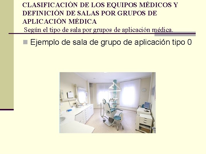 CLASIFICACIÓN DE LOS EQUIPOS MÉDICOS Y DEFINICIÓN DE SALAS POR GRUPOS DE APLICACIÓN MÉDICA