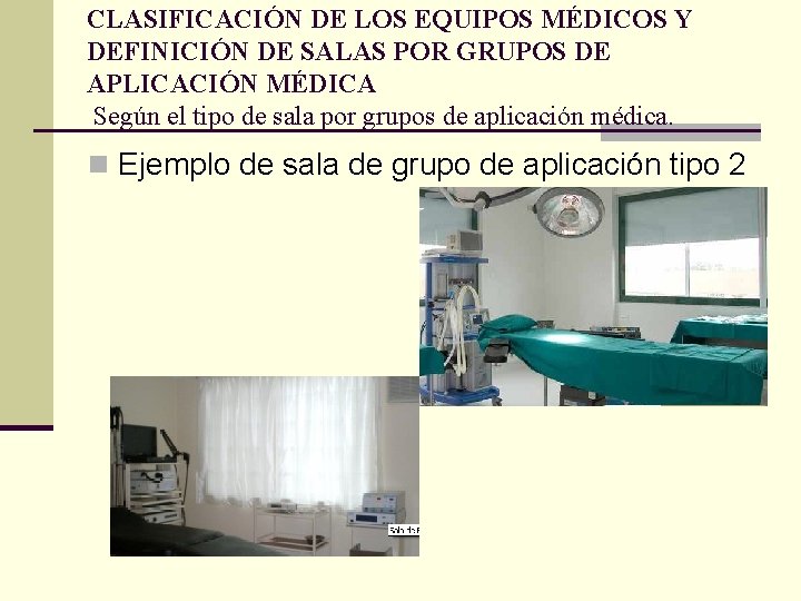 CLASIFICACIÓN DE LOS EQUIPOS MÉDICOS Y DEFINICIÓN DE SALAS POR GRUPOS DE APLICACIÓN MÉDICA