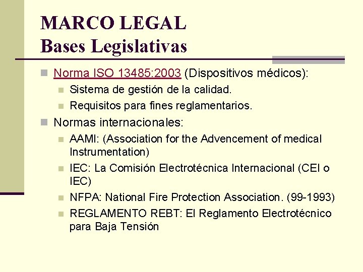 MARCO LEGAL Bases Legislativas n Norma ISO 13485: 2003 (Dispositivos médicos): n Sistema de