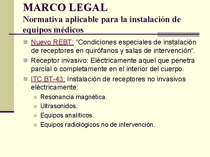 MARCO LEGAL Normativa aplicable para la instalación de equipos médicos n Nuevo REBT: “Condiciones