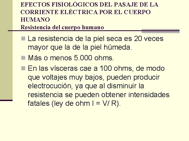 EFECTOS FISIOLÓGICOS DEL PASAJE DE LA CORRIENTE ELÉCTRICA POR EL CUERPO HUMANO Resistencia del