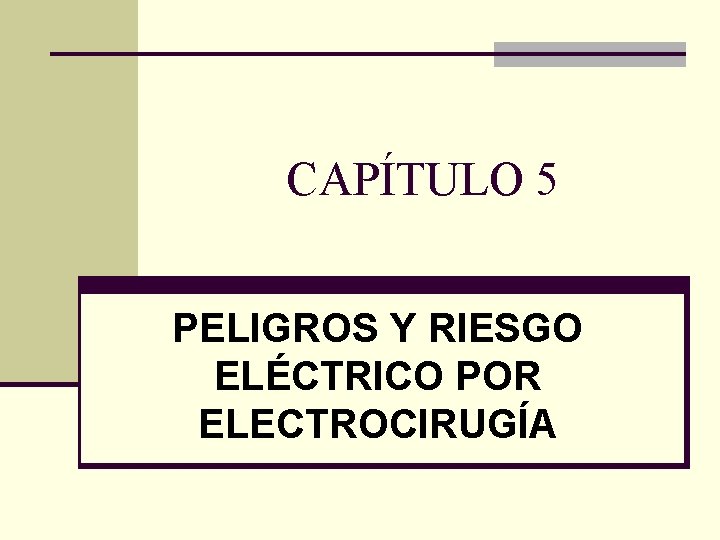 CAPÍTULO 5 PELIGROS Y RIESGO ELÉCTRICO POR ELECTROCIRUGÍA 