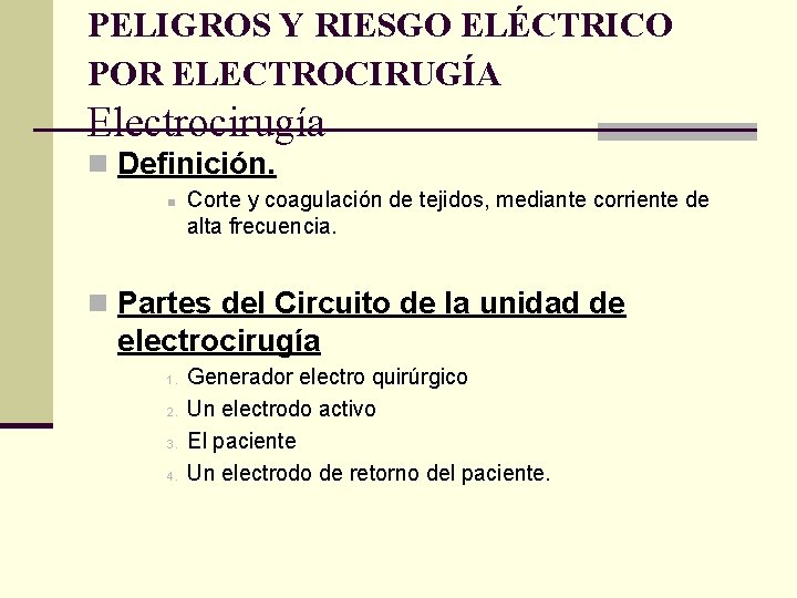 PELIGROS Y RIESGO ELÉCTRICO POR ELECTROCIRUGÍA Electrocirugía n Definición. n Corte y coagulación de