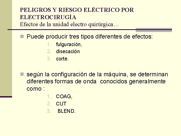 PELIGROS Y RIESGO ELÉCTRICO POR ELECTROCIRUGÍA Efectos de la unidad electro quirúrgica… n Puede