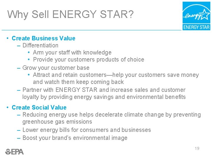 Why Sell ENERGY STAR? • Create Business Value – Differentiation • Arm your staff