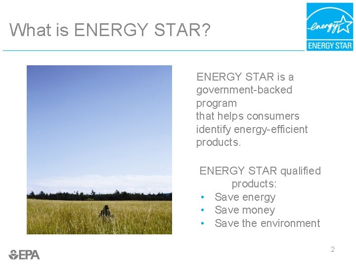 What is ENERGY STAR? ENERGY STAR is a government-backed program that helps consumers identify