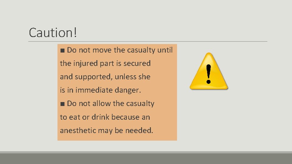 Caution! ■ Do not move the casualty until the injured part is secured and
