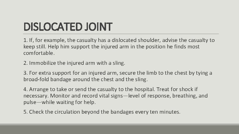 DISLOCATED JOINT 1. If, for example, the casualty has a dislocated shoulder, advise the