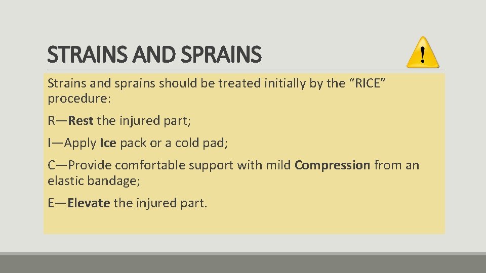STRAINS AND SPRAINS Strains and sprains should be treated initially by the “RICE” procedure: