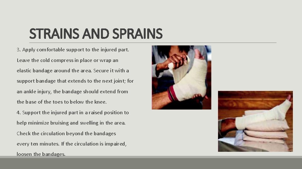 STRAINS AND SPRAINS 3. Apply comfortable support to the injured part. Leave the cold