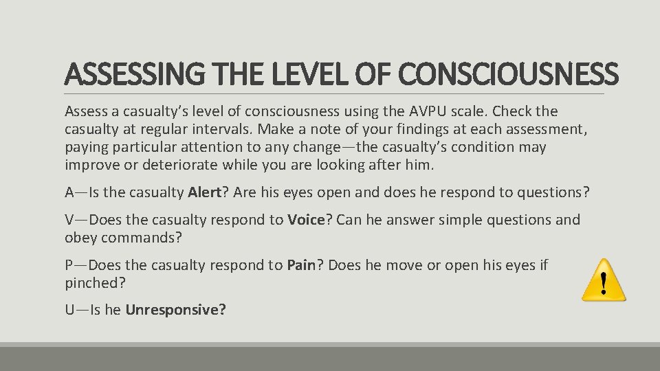 ASSESSING THE LEVEL OF CONSCIOUSNESS Assess a casualty’s level of consciousness using the AVPU