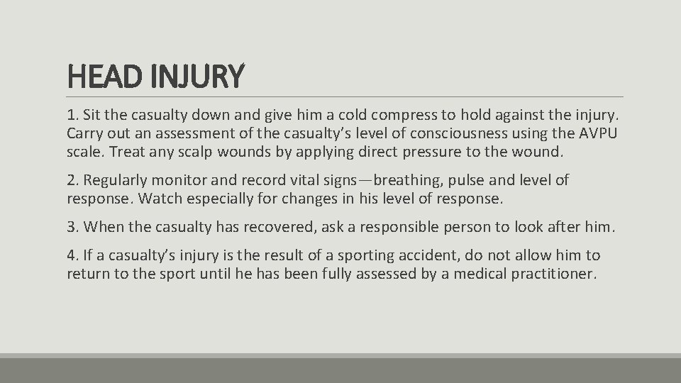 HEAD INJURY 1. Sit the casualty down and give him a cold compress to