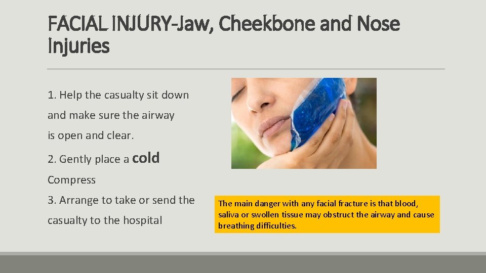 FACIAL INJURY-Jaw, Cheekbone and Nose Injuries 1. Help the casualty sit down and make