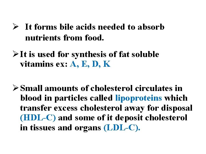 Ø It forms bile acids needed to absorb nutrients from food. Ø It is