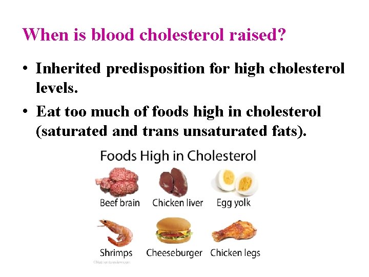 When is blood cholesterol raised? • Inherited predisposition for high cholesterol levels. • Eat