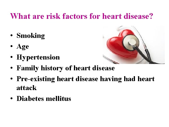 What are risk factors for heart disease? • • • Smoking Age Hypertension Family