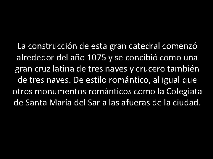 La construcción de esta gran catedral comenzó alrededor del año 1075 y se concibió