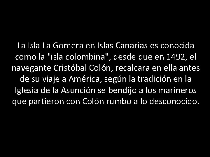 La Isla La Gomera en Islas Canarias es conocida como la "isla colombina", desde