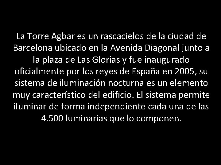 La Torre Agbar es un rascacielos de la ciudad de Barcelona ubicado en la