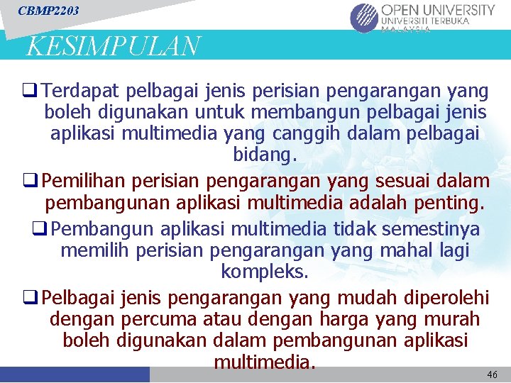 CBMP 2203 KESIMPULAN q Terdapat pelbagai jenis perisian pengarangan yang boleh digunakan untuk membangun