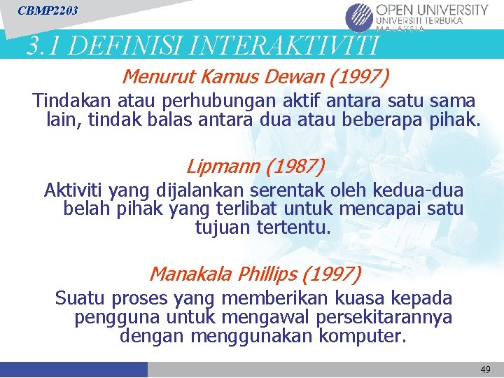 CBMP 2203 3. 1 DEFINISI INTERAKTIVITI Menurut Kamus Dewan (1997) Tindakan atau perhubungan aktif