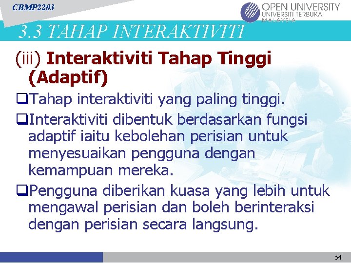 CBMP 2203 3. 3 TAHAP INTERAKTIVITI (iii) Interaktiviti Tahap Tinggi (Adaptif) q. Tahap interaktiviti