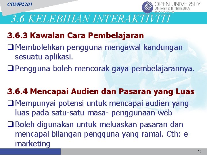 CBMP 2203 3. 6 KELEBIHAN INTERAKTIVITI 3. 6. 3 Kawalan Cara Pembelajaran q Membolehkan