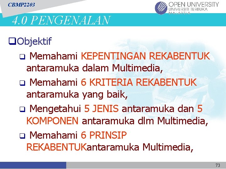 CBMP 2203 4. 0 PENGENALAN q. Objektif q Memahami KEPENTINGAN REKABENTUK antaramuka dalam Multimedia,