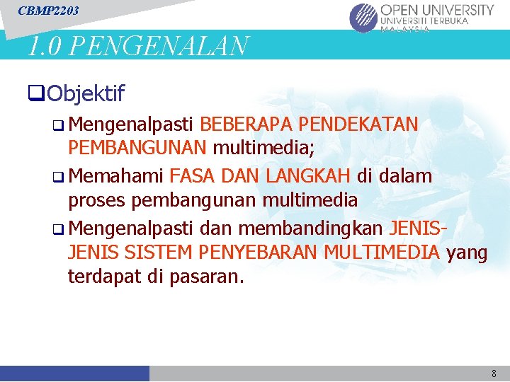 CBMP 2203 1. 0 PENGENALAN q. Objektif q Mengenalpasti BEBERAPA PENDEKATAN PEMBANGUNAN multimedia; q